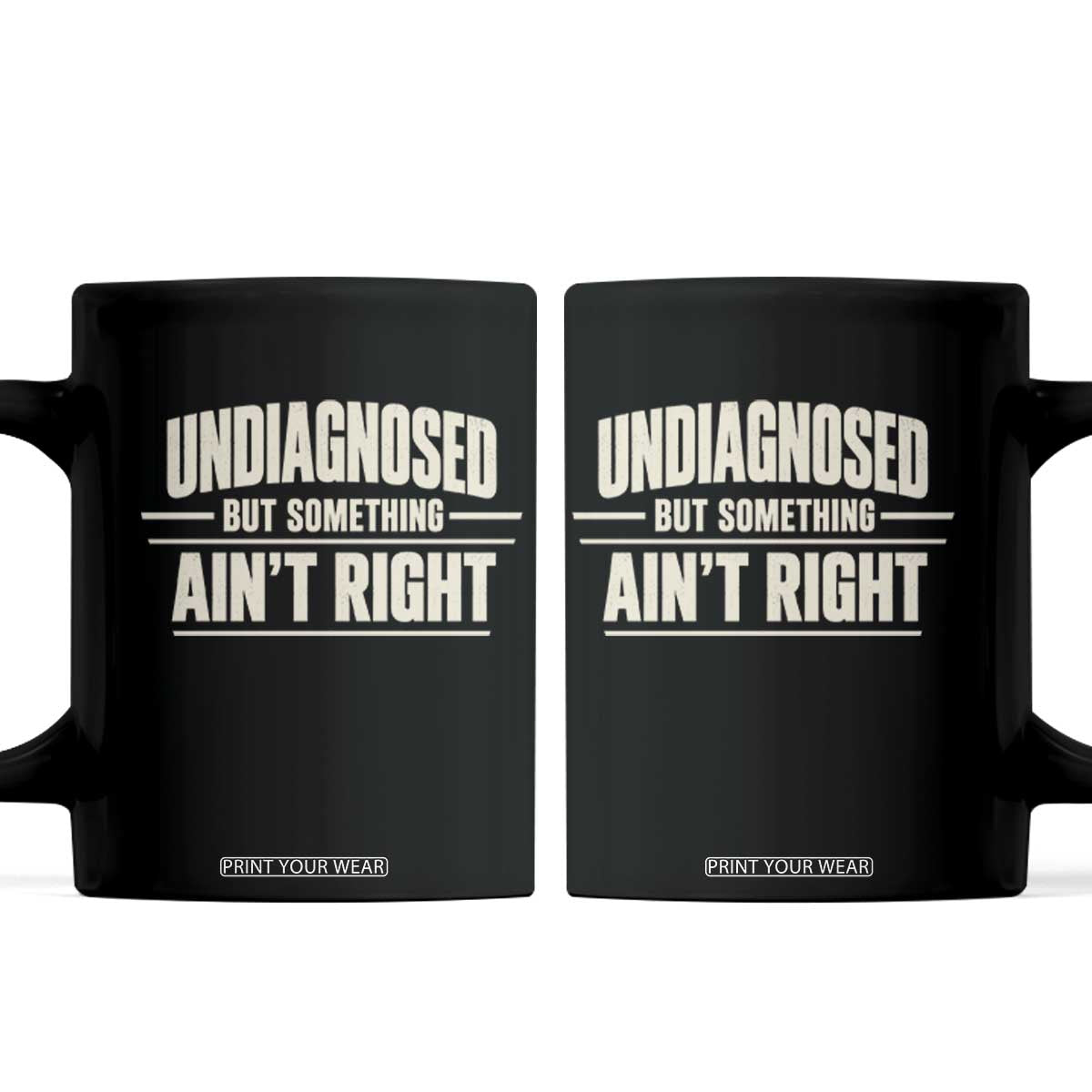 Undiagnosed But Something Ain't Right Coffee Mug Funny Sarcastic Bold Text