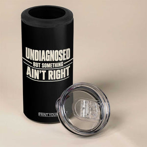 Undiagnosed But Something Ain't Right 4 in 1 Can Cooler Tumbler Funny Sarcastic Bold Text