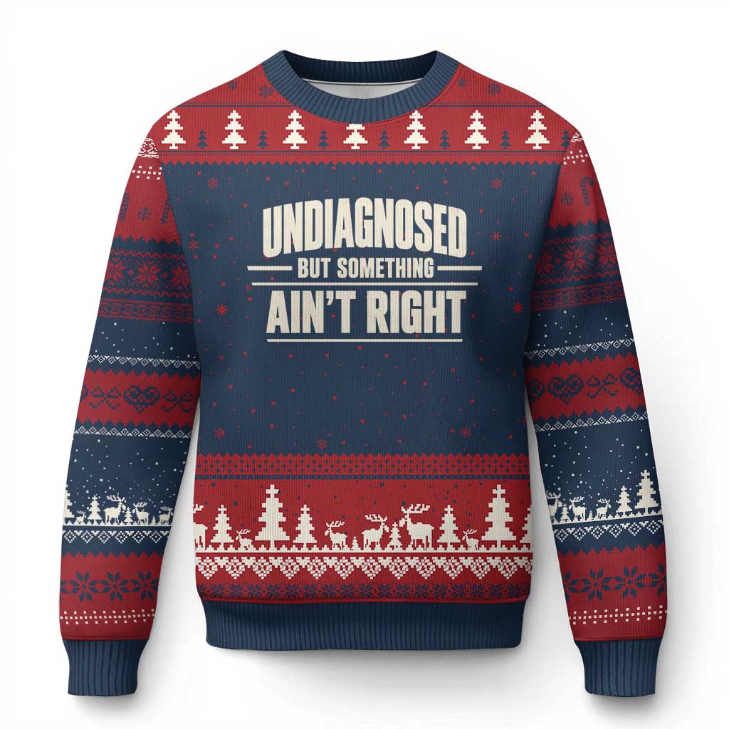 Undiagnosed But Something Ain't Right Ugly Christmas Sweater Funny Sarcastic Bold Text TS11 Navy Red Print Your Wear