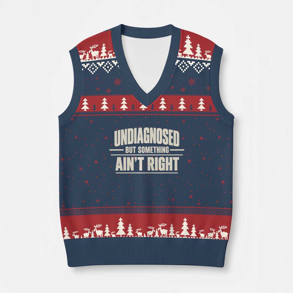 Undiagnosed But Something Ain't Right V-Neck Knit Sweater Vest Funny Sarcastic Bold Text