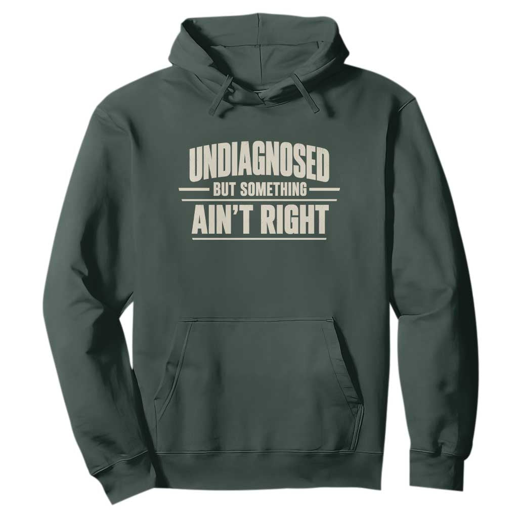 Undiagnosed But Something Ain't Right Hoodie Funny Sarcastic Bold Text