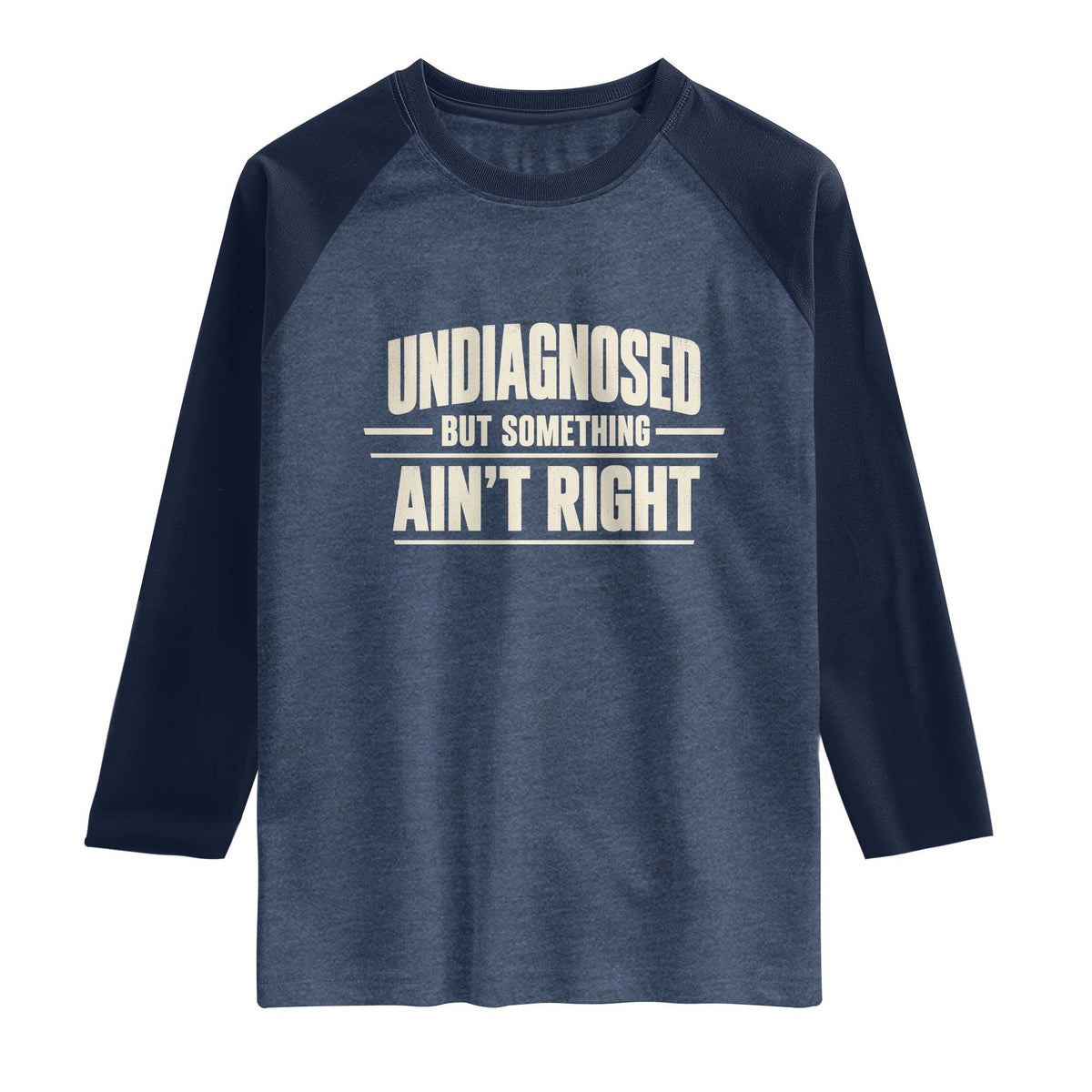 Undiagnosed But Something Ain't Right Raglan Shirt Funny Sarcastic Bold Text