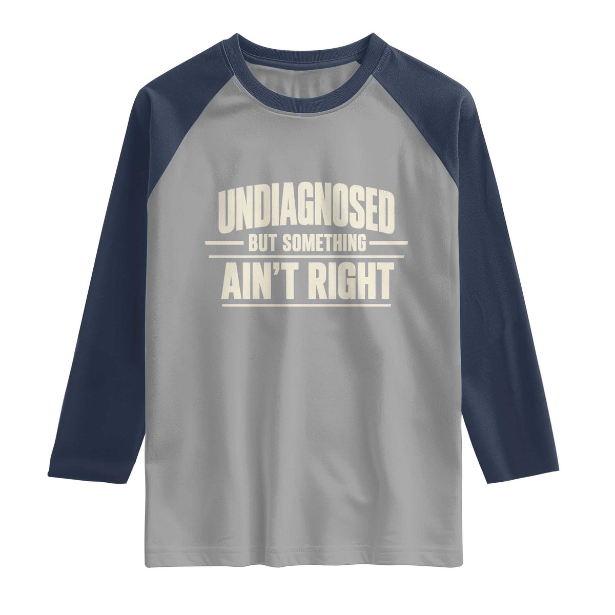 Undiagnosed But Something Ain't Right Raglan Shirt Funny Sarcastic Bold Text