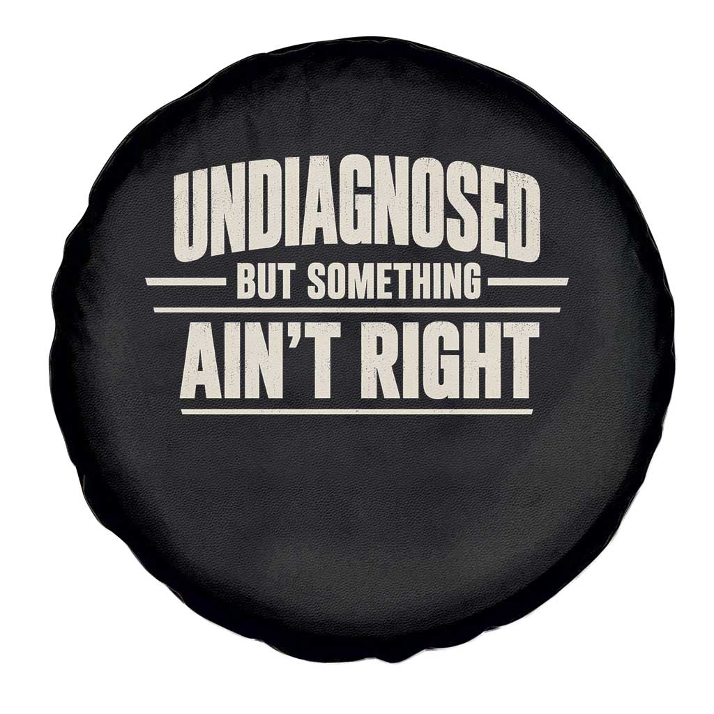 Undiagnosed But Something Ain't Right Spare Tire Cover Funny Sarcastic Bold Text
