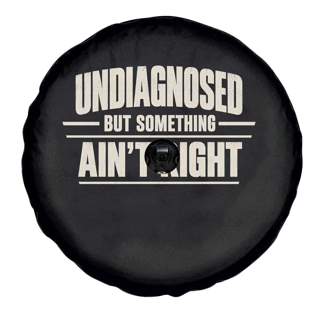 Undiagnosed But Something Ain't Right Spare Tire Cover Funny Sarcastic Bold Text