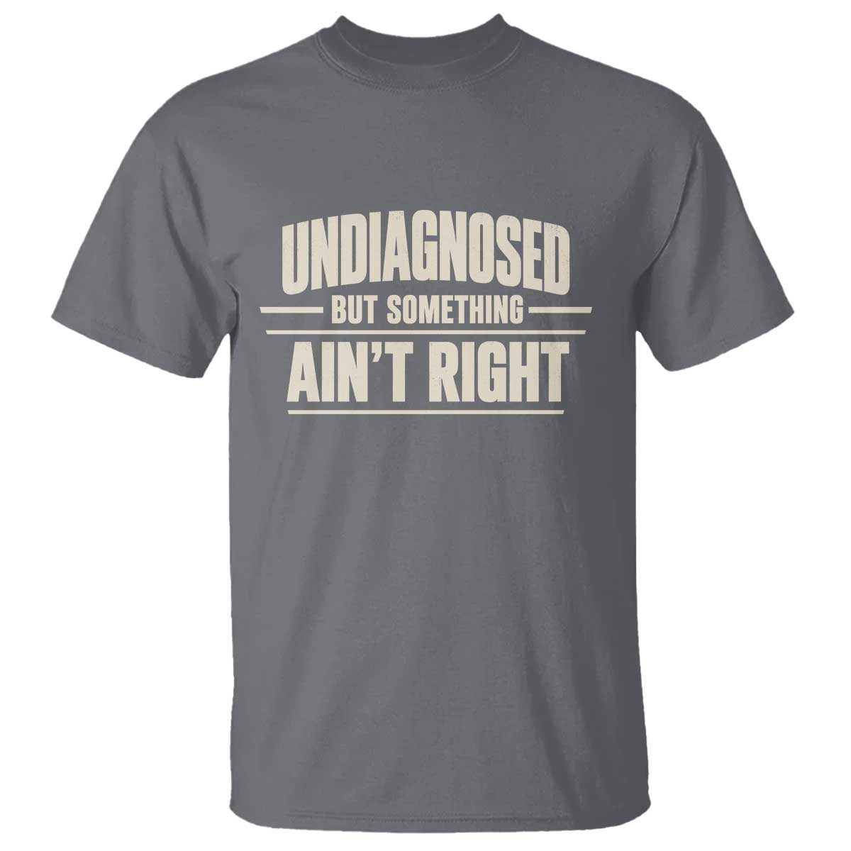 Undiagnosed But Something Ain't Right T Shirt Funny Sarcastic Bold Text