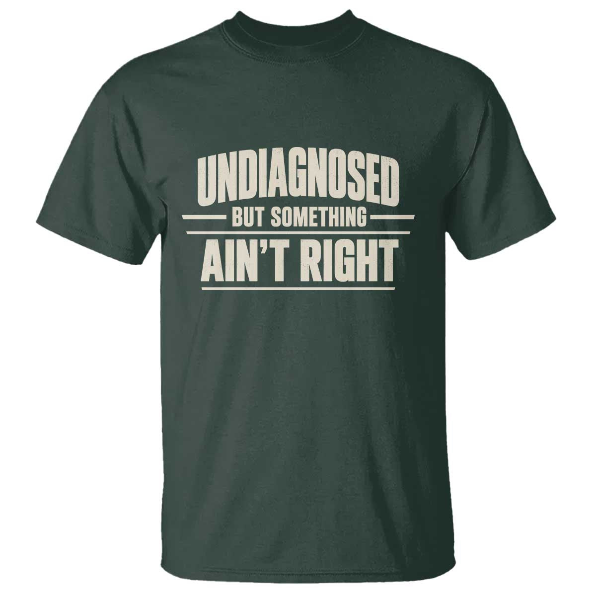 Undiagnosed But Something Ain't Right T Shirt Funny Sarcastic Bold Text