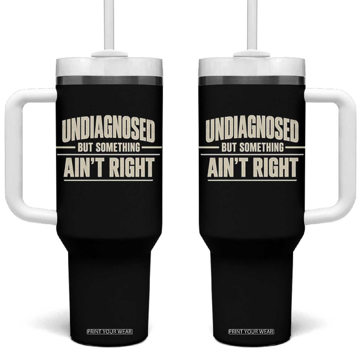 Undiagnosed But Something Ain't Right Tumbler With Handle Funny Sarcastic Bold Text