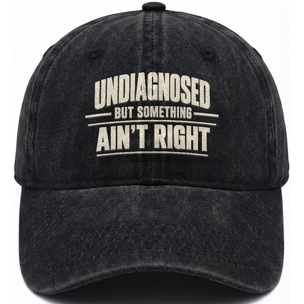 Undiagnosed But Something Ain't Right Washed Cotton Baseball Cap Funny Sarcastic Bold Text TS11 Print Your Wear