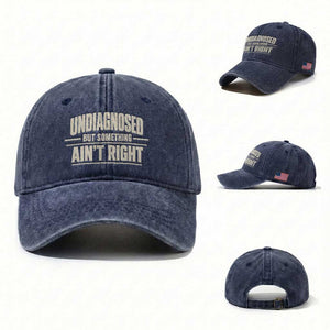 Undiagnosed But Something Ain't Right Washed Cotton Baseball Cap Funny Sarcastic Bold Text