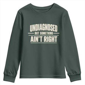 Undiagnosed But Something Ain't Right Youth Sweatshirt Funny Sarcastic Bold Text