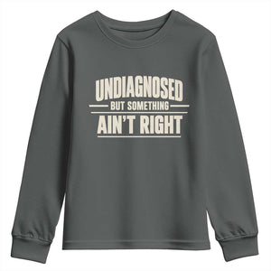 Undiagnosed But Something Ain't Right Youth Sweatshirt Funny Sarcastic Bold Text