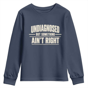 Undiagnosed But Something Ain't Right Youth Sweatshirt Funny Sarcastic Bold Text
