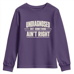 Undiagnosed But Something Ain't Right Youth Sweatshirt Funny Sarcastic Bold Text