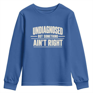 Undiagnosed But Something Ain't Right Youth Sweatshirt Funny Sarcastic Bold Text