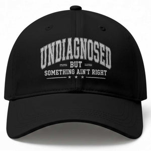 Undiagnosed But Something Ain't Right Baseball Cap Funny Saying