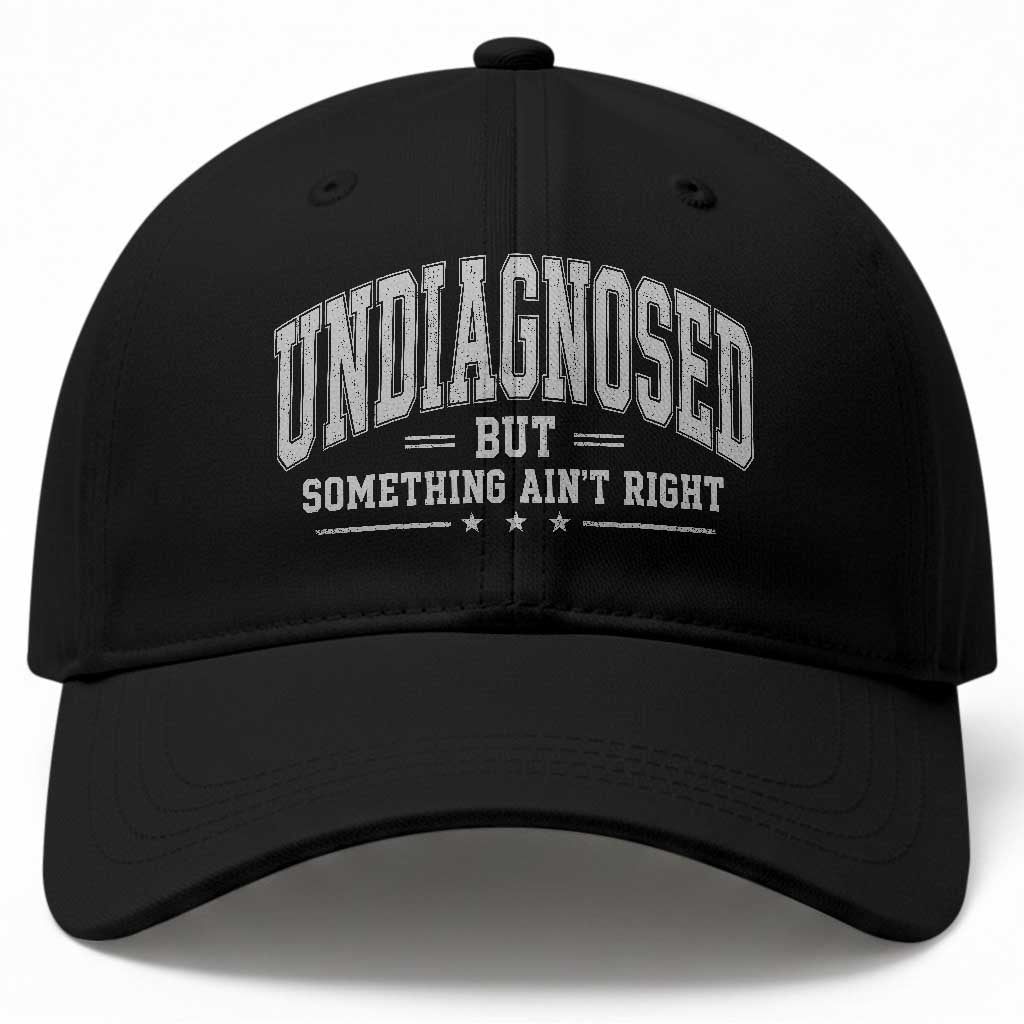 Undiagnosed But Something Ain't Right Baseball Cap Funny Saying TS11 Print Your Wear