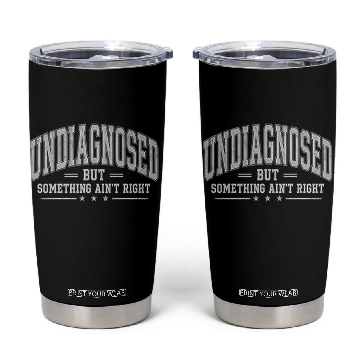 Undiagnosed But Something Ain't Right Tumbler Cup Funny Saying