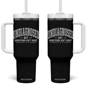 Undiagnosed But Something Ain't Right Tumbler With Handle Funny Saying