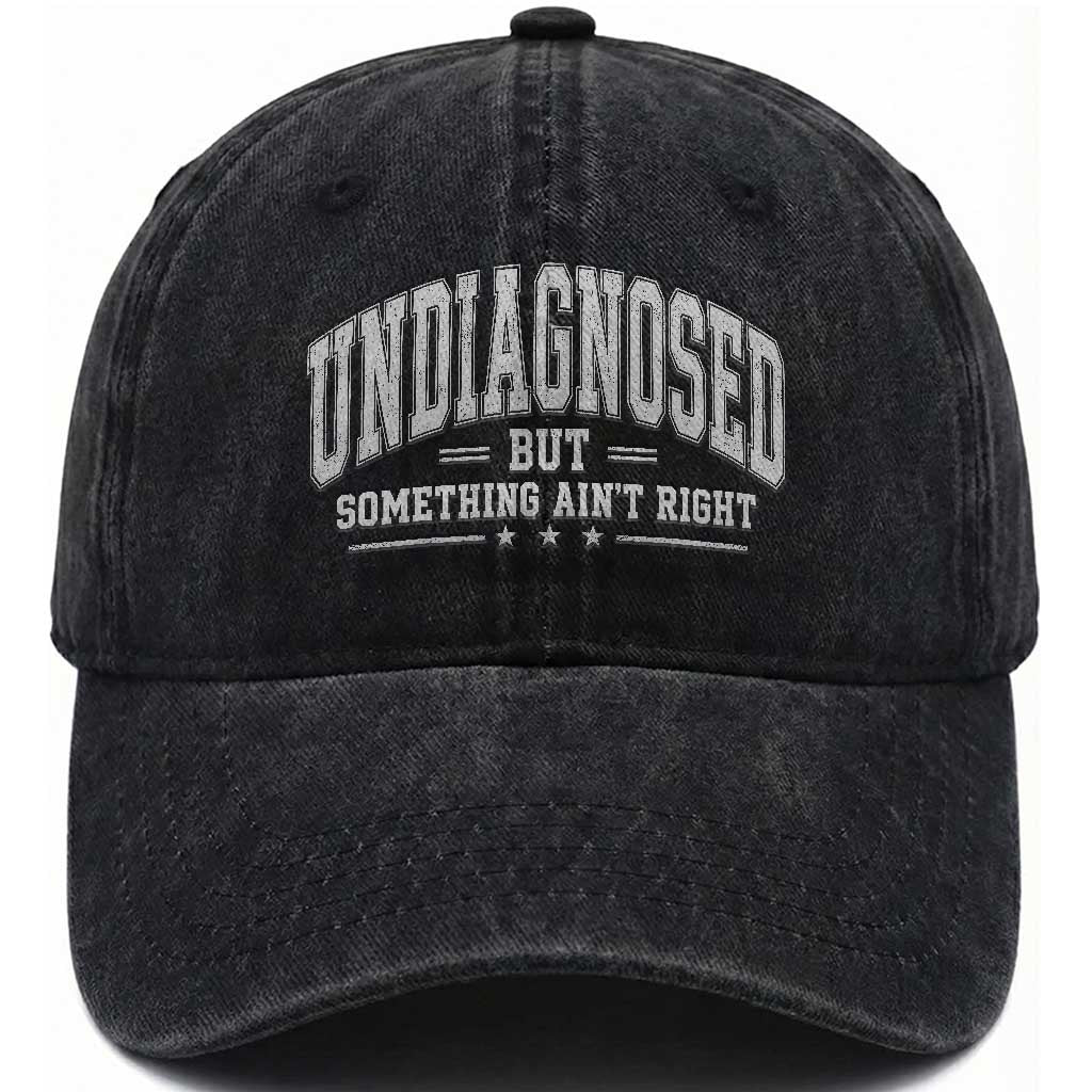 Undiagnosed But Something Ain't Right Washed Cotton Baseball Cap Funny Saying TS11 Print Your Wear