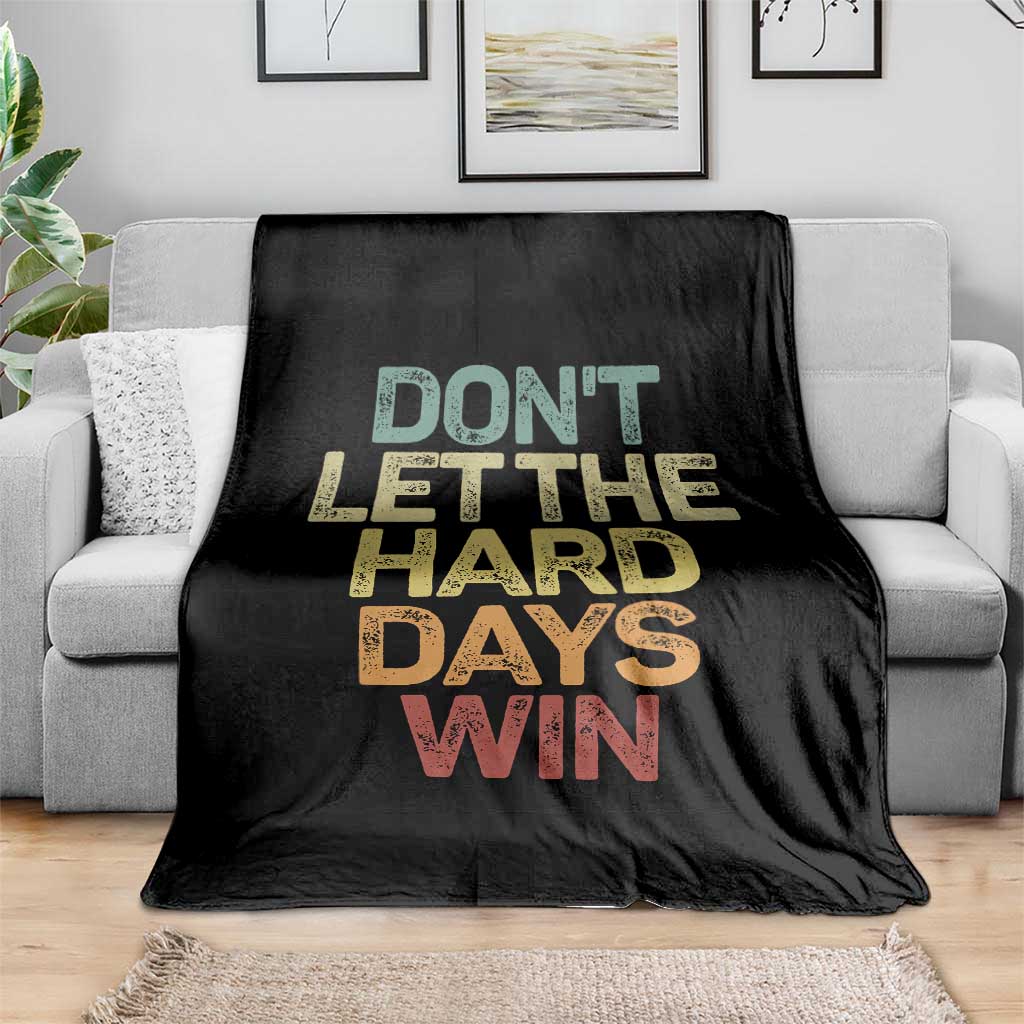 Don't Let The Hard Days Win Throw Blanket Inspirational Mental Health TS11 Print Your Wear