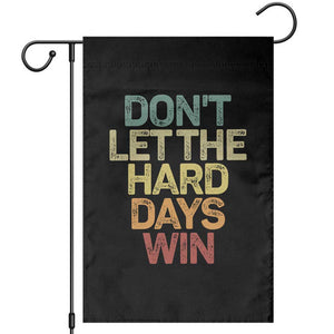 Don't Let The Hard Days Win Garden Flag Inspirational Mental Health TS11 Black Print Your Wear