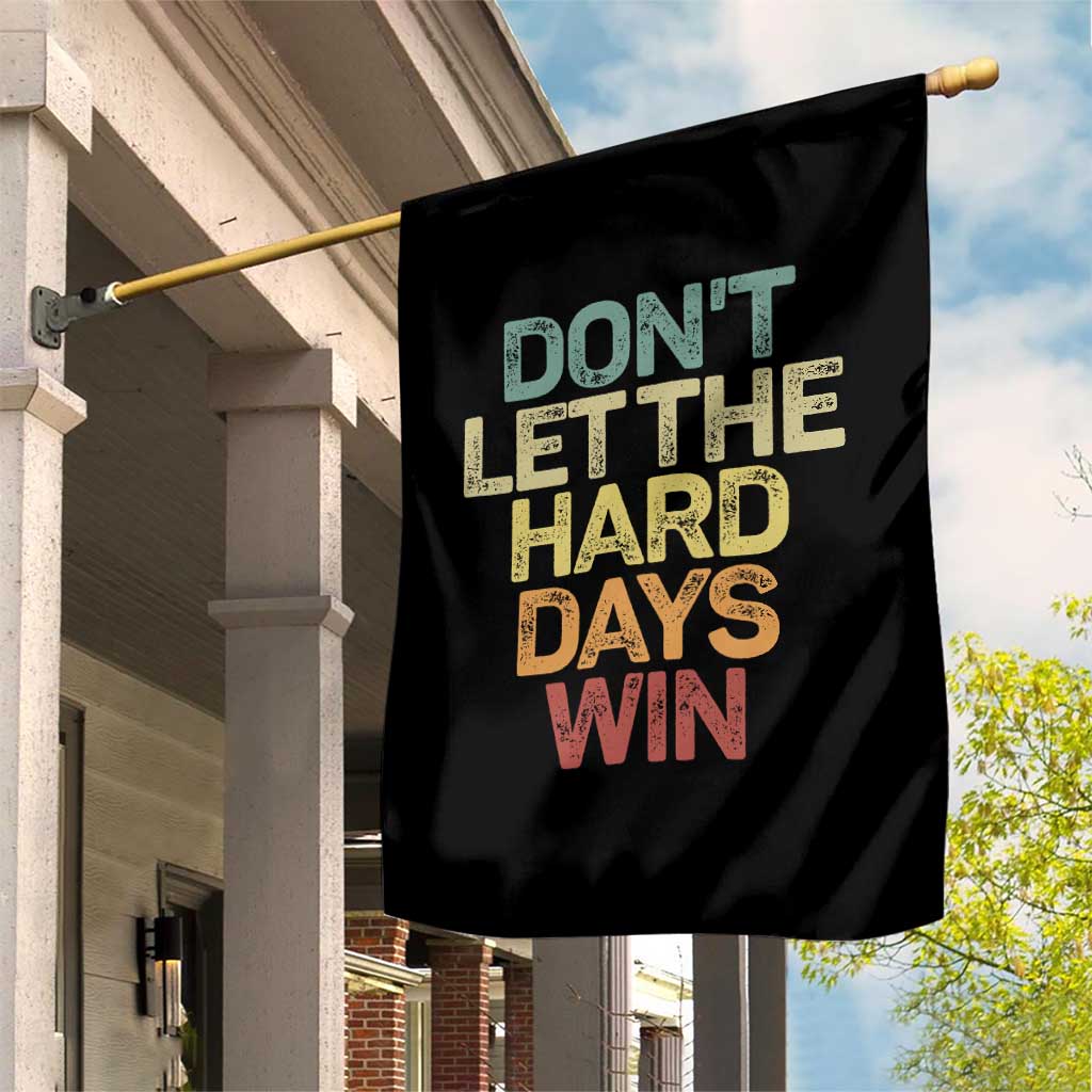 Don't Let The Hard Days Win Garden Flag Inspirational Mental Health TS11 Print Your Wear