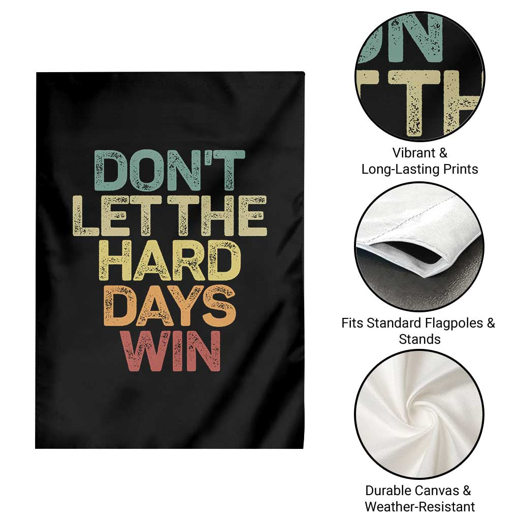 Don't Let The Hard Days Win Garden Flag Inspirational Mental Health TS11 Print Your Wear