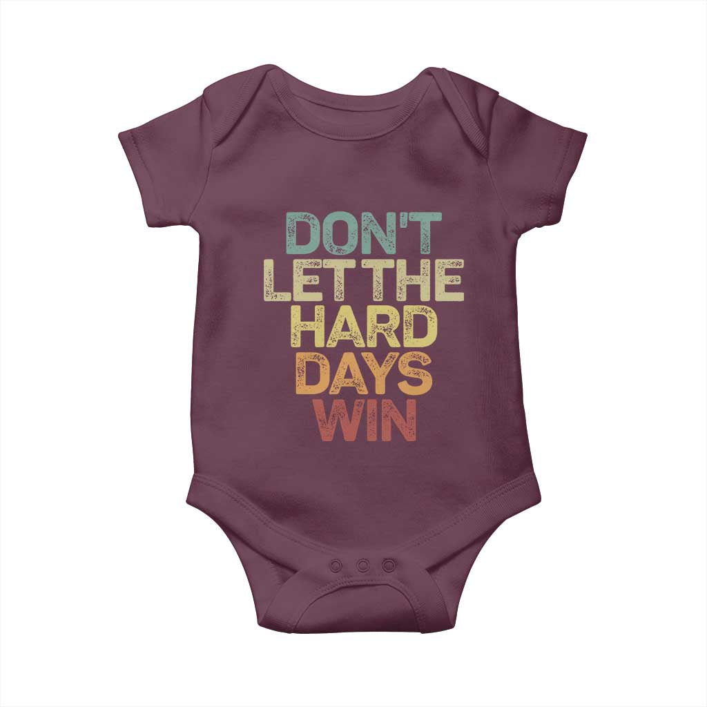 Don't Let The Hard Days Win Baby Onesie Inspirational Mental Health TS11 Maroon Print Your Wear