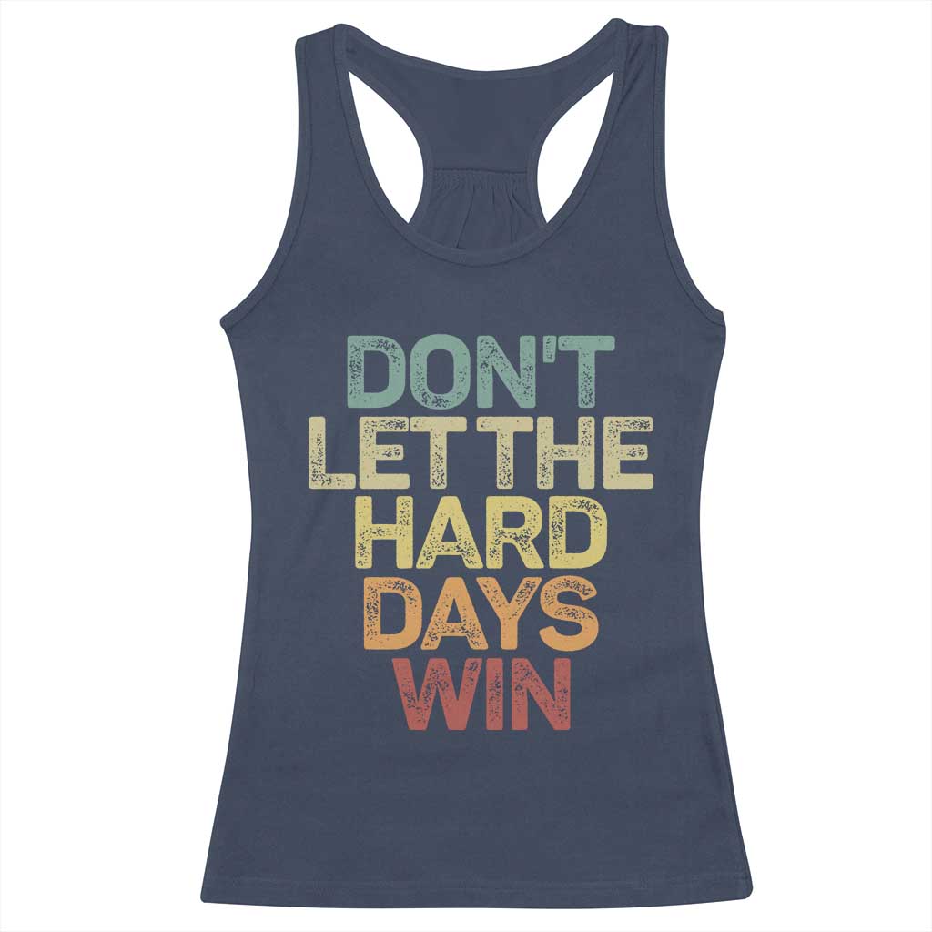 Don't Let The Hard Days Win Racerback Tank Top Inspirational Mental Health TS11 Navy Print Your Wear