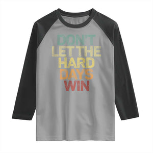 Don't Let The Hard Days Win Raglan Shirt Inspirational Mental Health TS11 Sport Gray Black Print Your Wear