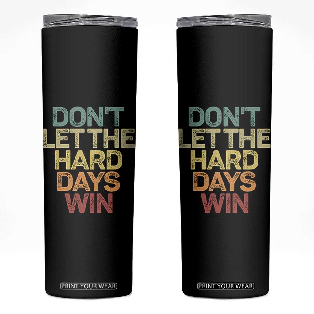 Don't Let The Hard Days Win Skinny Tumbler Inspirational Mental Health TS11 Black Print Your Wear