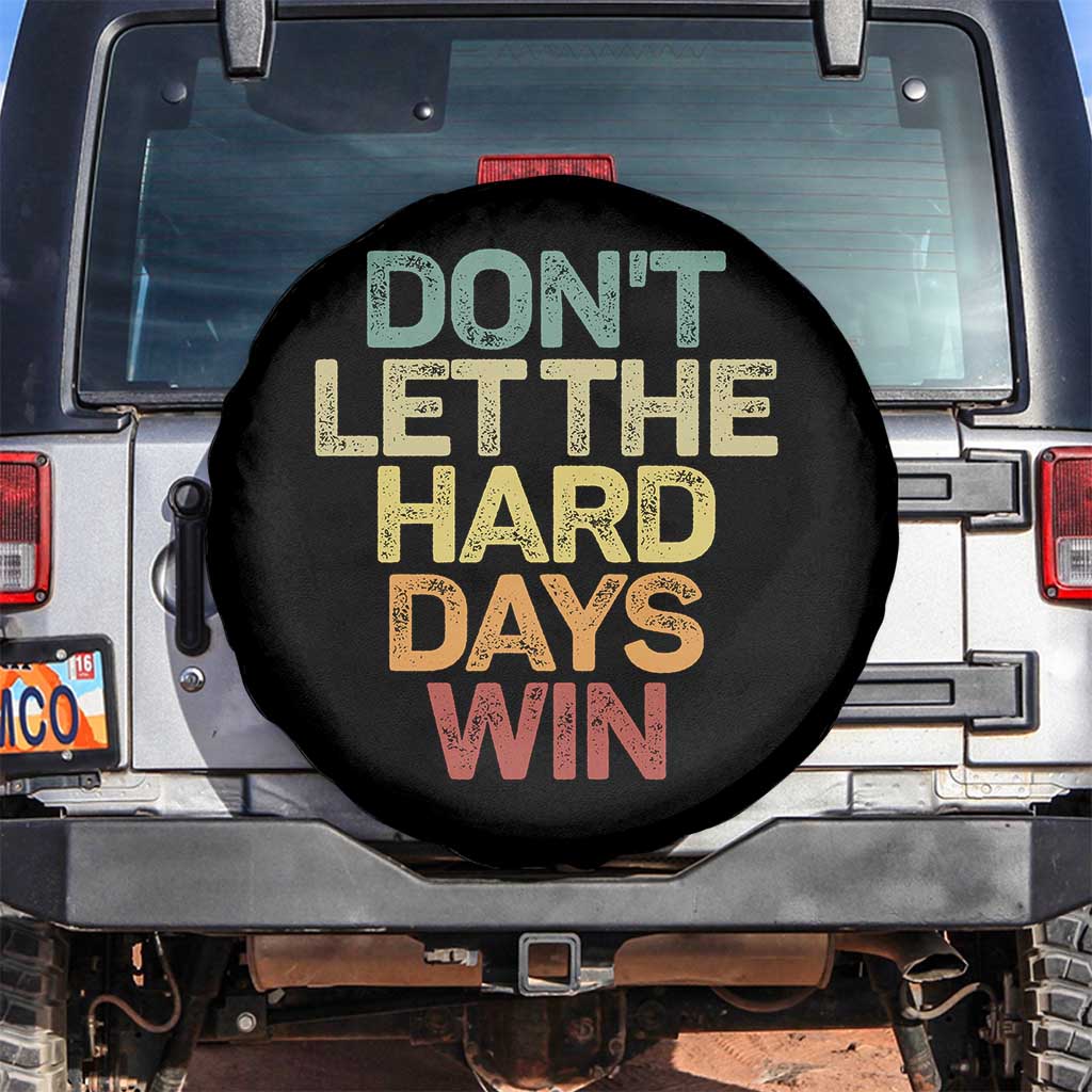 Don't Let The Hard Days Win Spare Tire Cover Inspirational Mental Health TS11 No hole Black Print Your Wear
