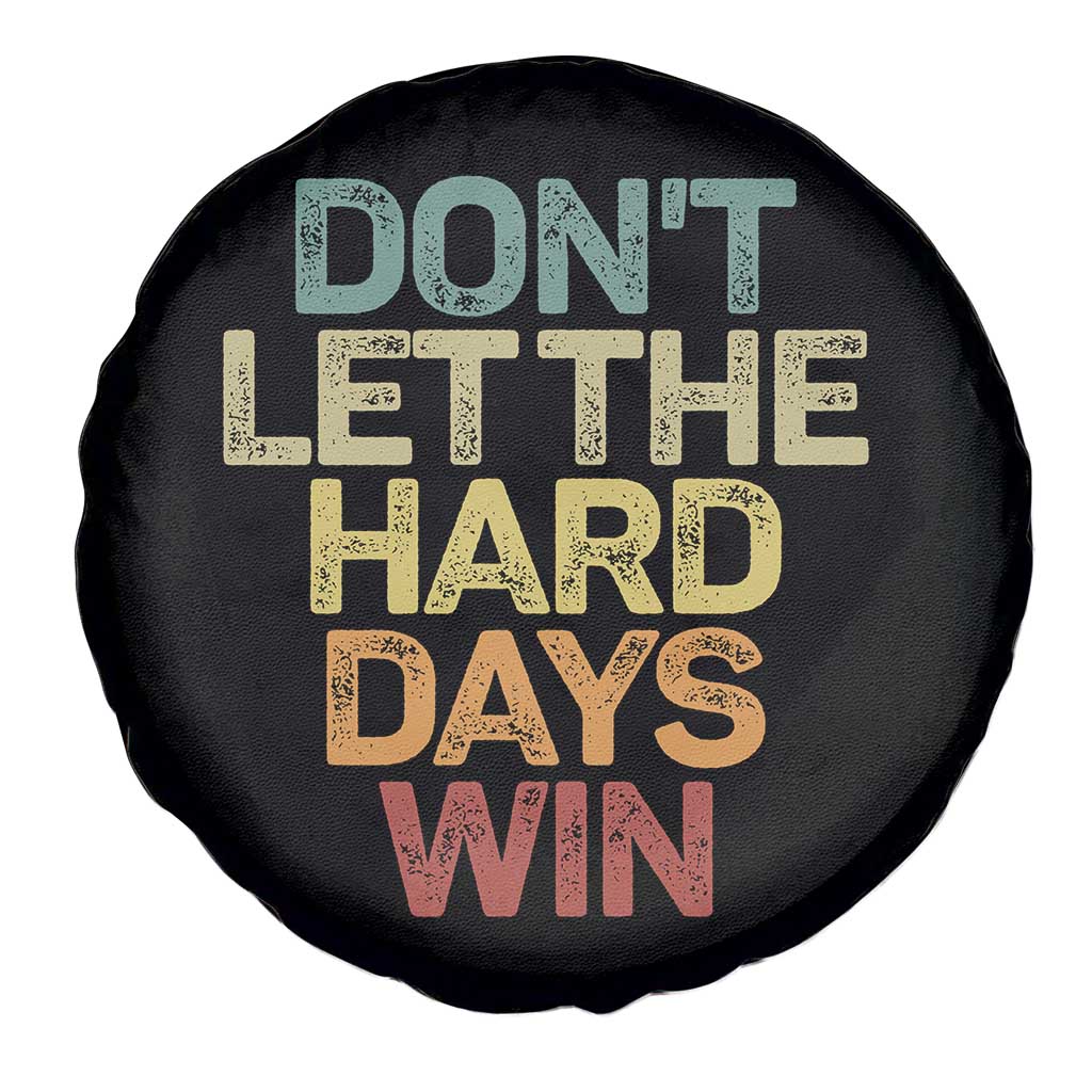 Don't Let The Hard Days Win Spare Tire Cover Inspirational Mental Health TS11 Print Your Wear