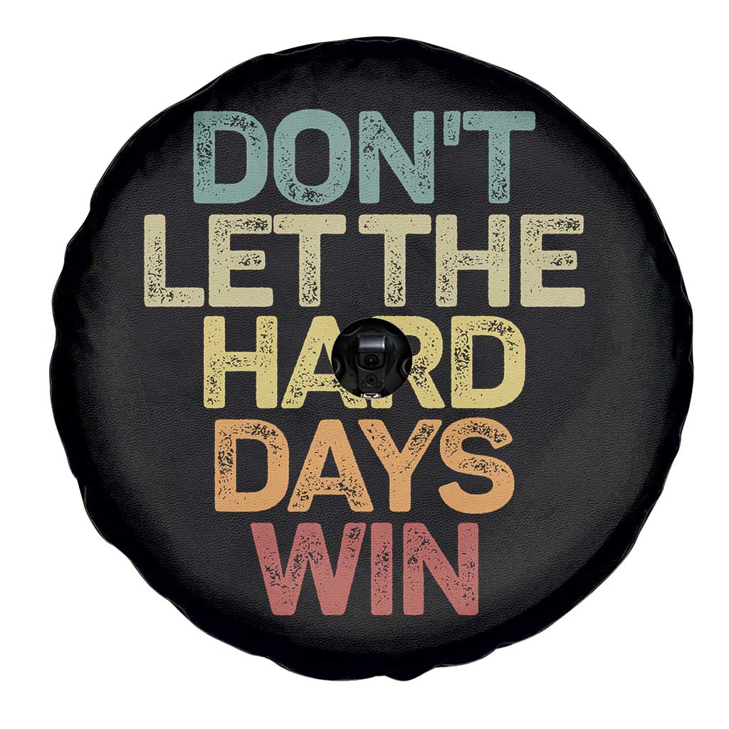 Don't Let The Hard Days Win Spare Tire Cover Inspirational Mental Health TS11 Print Your Wear