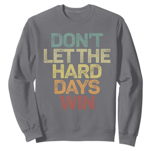 Don't Let The Hard Days Win Sweatshirt Inspirational Mental Health TS11 Charcoal Print Your Wear