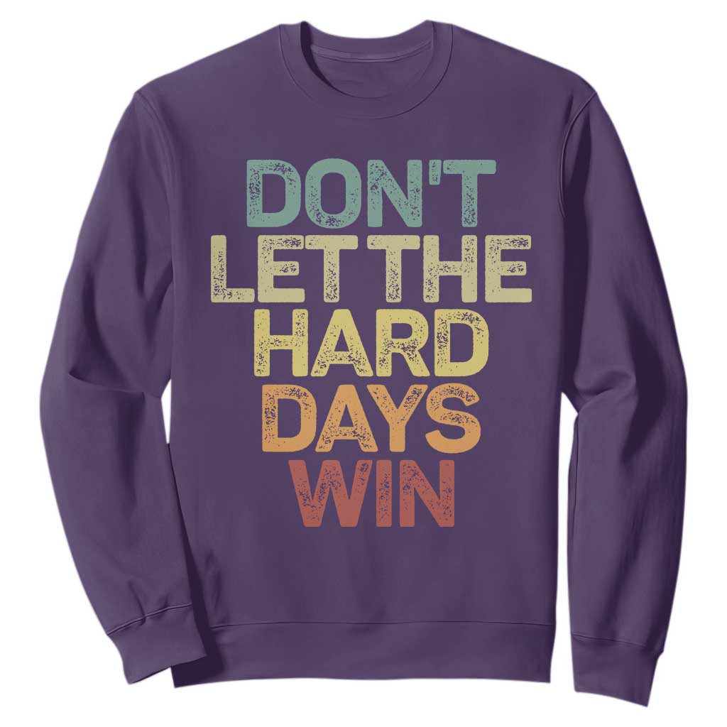 Don't Let The Hard Days Win Sweatshirt Inspirational Mental Health TS11 Purple Print Your Wear