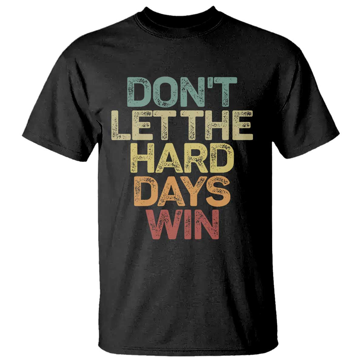 Don't Let The Hard Days Win T Shirt Inspirational Mental Health TS11 Black Print Your Wear