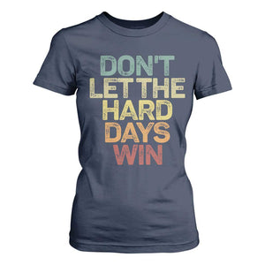 Don't Let The Hard Days Win T Shirt For Women Inspirational Mental Health TS11 Navy Print Your Wear