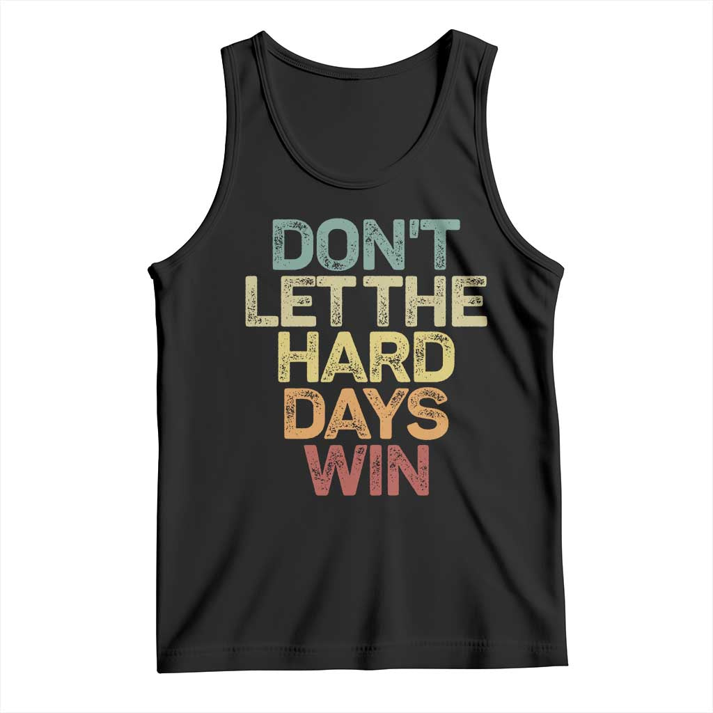 Don't Let The Hard Days Win Tank Top Inspirational Mental Health TS11 Black Print Your Wear