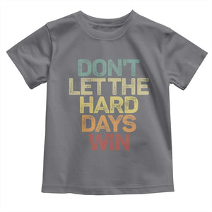 Don't Let The Hard Days Win Toddler T Shirt Inspirational Mental Health TS11 Charcoal Print Your Wear