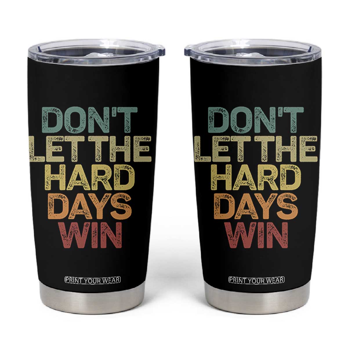 Don't Let The Hard Days Win Tumbler Cup Inspirational Mental Health TS11 Black Print Your Wear