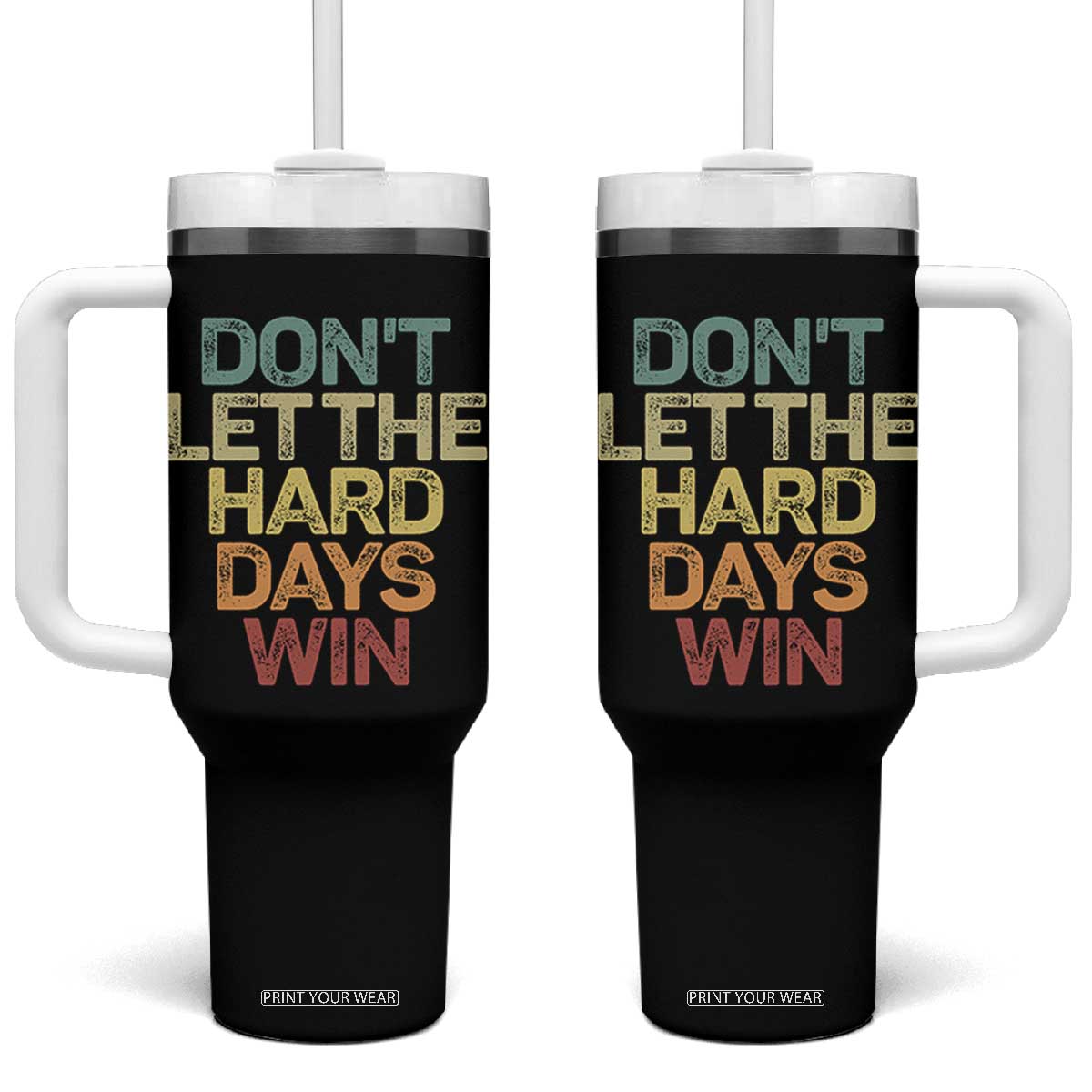 Don't Let The Hard Days Win Tumbler With Handle Inspirational Mental Health TS11 One Size: 40 oz Black Print Your Wear