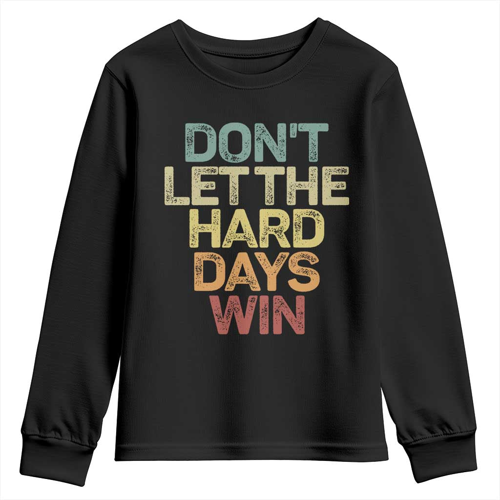 Don't Let The Hard Days Win Youth Sweatshirt Inspirational Mental Health TS11 Black Print Your Wear