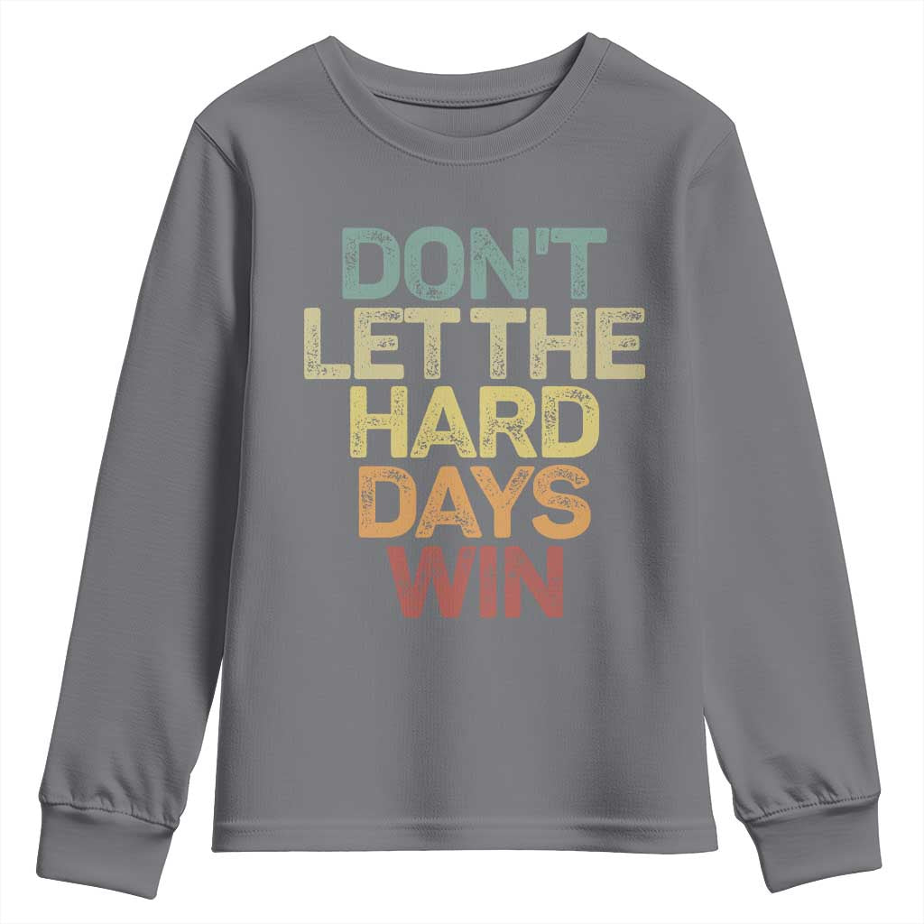 Don't Let The Hard Days Win Youth Sweatshirt Inspirational Mental Health TS11 Charcoal Print Your Wear