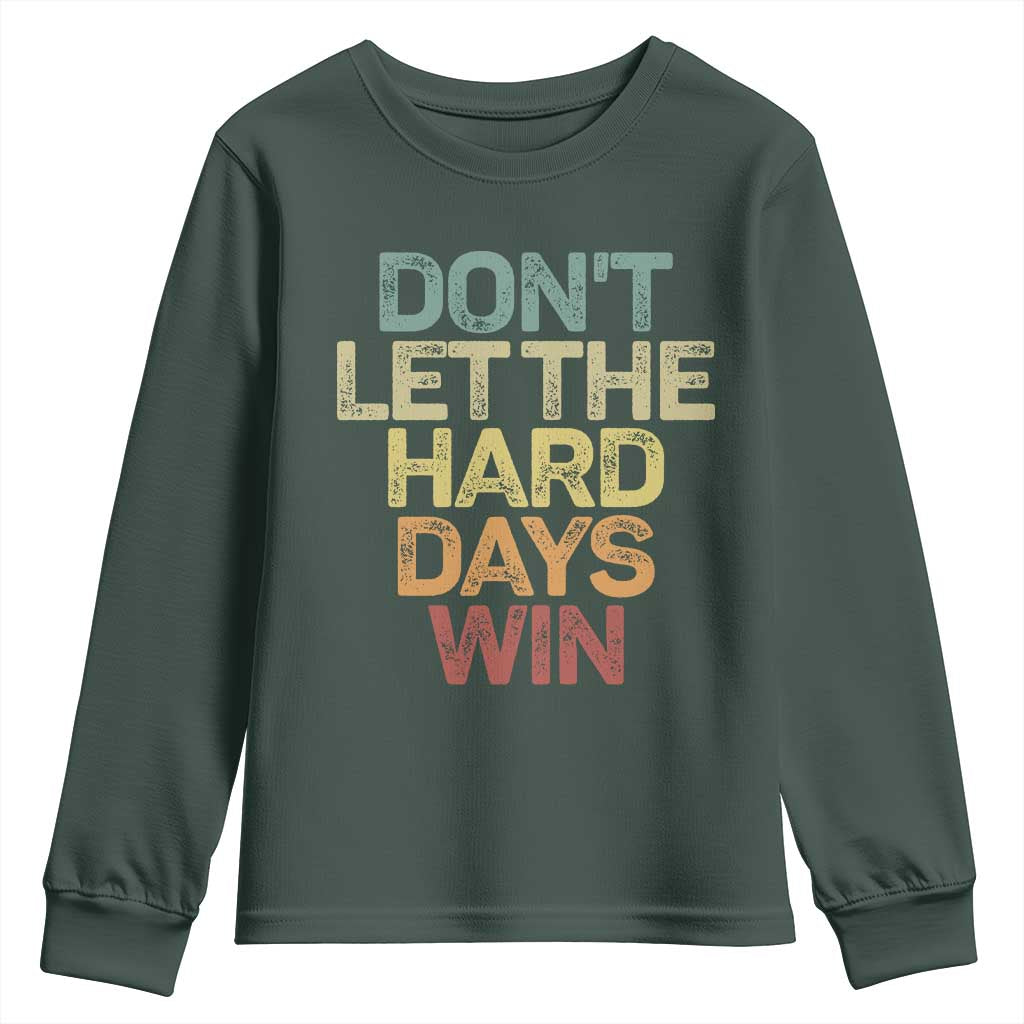 Don't Let The Hard Days Win Youth Sweatshirt Inspirational Mental Health TS11 Dark Forest Green Print Your Wear