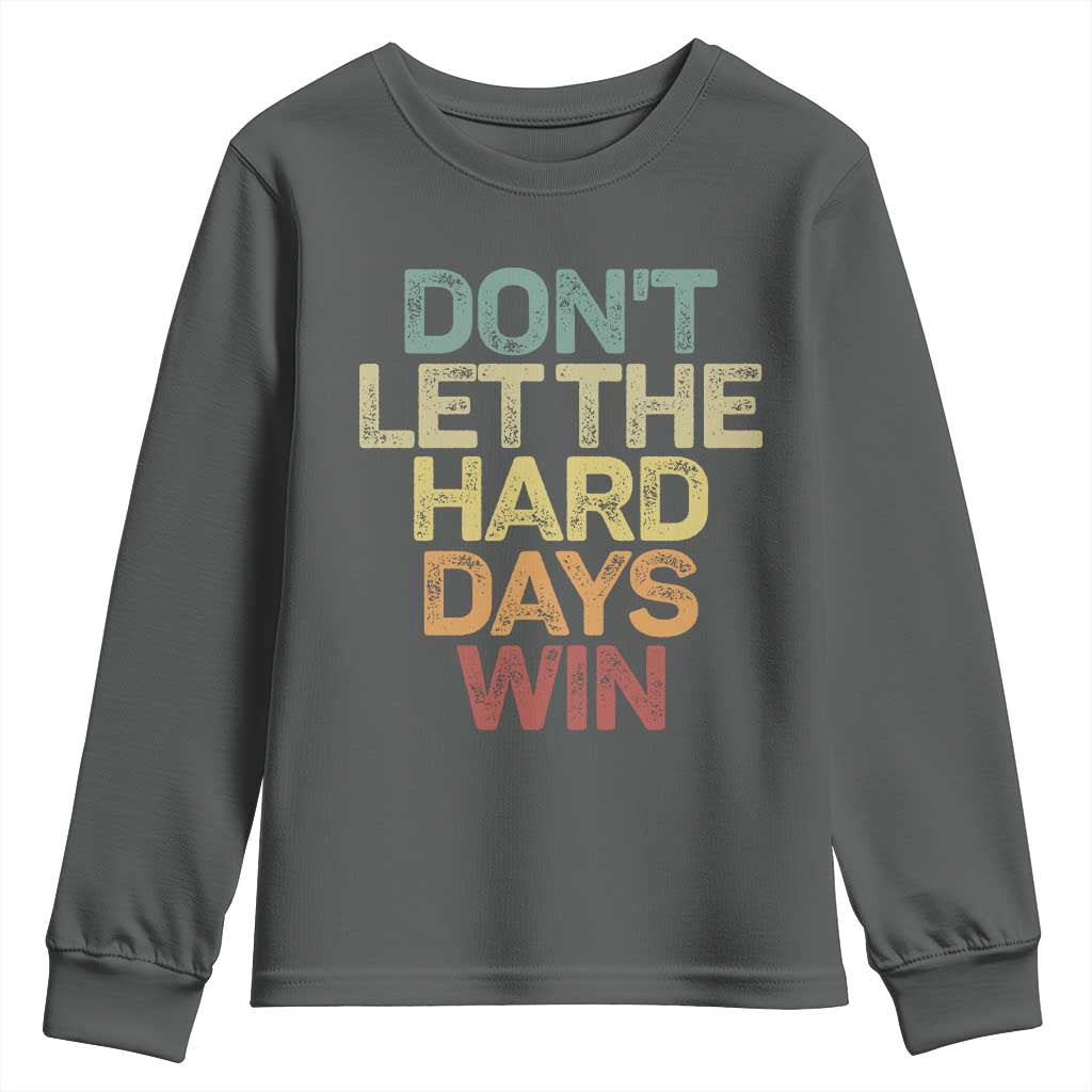 Don't Let The Hard Days Win Youth Sweatshirt Inspirational Mental Health TS11 Dark Heather Print Your Wear