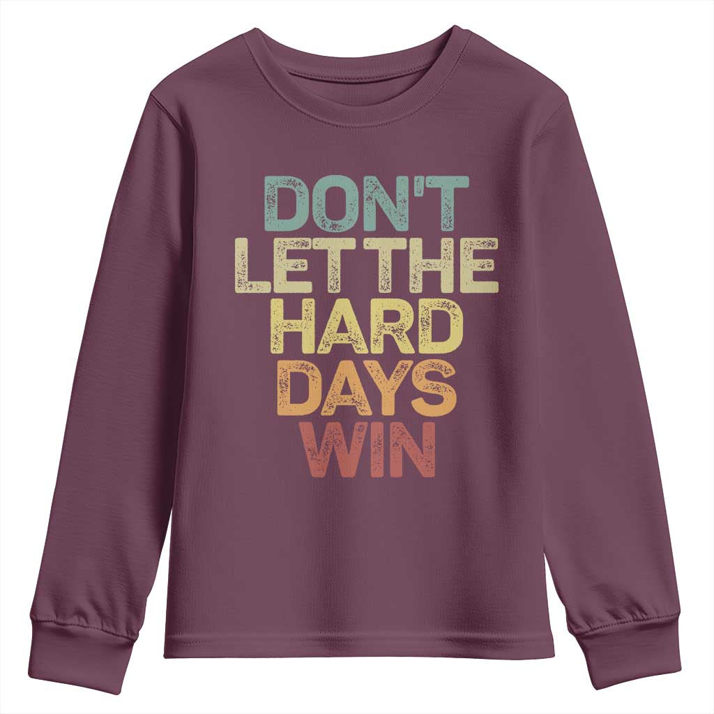 Don't Let The Hard Days Win Youth Sweatshirt Inspirational Mental Health TS11 Maroon Print Your Wear