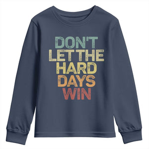 Don't Let The Hard Days Win Youth Sweatshirt Inspirational Mental Health TS11 Navy Print Your Wear