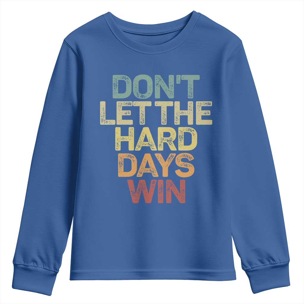 Don't Let The Hard Days Win Youth Sweatshirt Inspirational Mental Health TS11 Royal Blue Print Your Wear